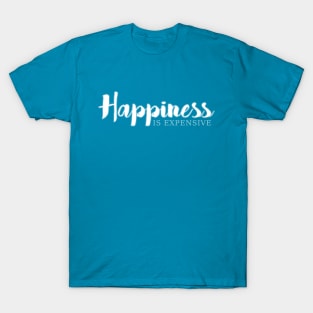 Happiness is expensive T-Shirt